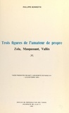 Philippe Bonnefis - Trois figures de l'amateur de propre : Zola, Maupassant, Vallès - Thèse présentée devant l'Université de Paris VIII, le 9 octobre 1978.