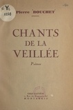 Pierre Bouchet - Chants de la veillée.