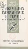 Marc Montceau et Paul Angoulvent - L'organisation internationale du travail (1919-1959).