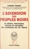 Pierre Paraf - L'ascension des peuples noirs : le réveil politique, social et culturel de l'Afrique au XXe siècle.