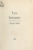 Jacques Dupin - Les brisants.