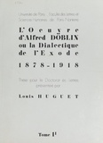 Louis Huguet et  Faculté des Lettres et Science - L'œuvre d'Alfred Döblin ou la dialectique de l'Exode 1878-1918 (1) - Thèse pour le Doctorat ès-lettres.