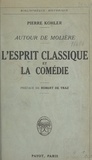 Pierre Kohler et Robert de Traz - Autour de Molière, l'esprit classique et la comédie.