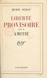 Michel Duran - Liberté provisoire - Comédie en 4 actes. Suivi de Amitié.