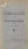 Annie Cella et Jean Gaudefroy-Demombynes - La tragédie de la femme dans le théâtre d'Alfred de Musset.