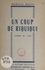 Martial Bouin - Un coup de Riquiqui - Comédie en 1 acte.
