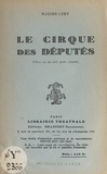 Maxime Léry - Le cirque des députés - Farce en un acte pour clowns.