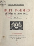 Yvonne Ferrand-Weyher et Philippe Burnot - Huit poèmes en forme de chant royal.