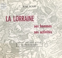René Bour - La Lorraine : ses hommes, ses activités (1). Le survol du passé.