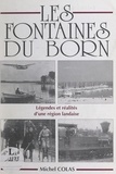Michel Colas - Les fontaines du Born - Légendes et réalités d'une région landaise.