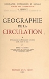 René Clozier et André Cholley - Géographie de la circulation (1). L'économie des transports terrestres (rail, route et eau).