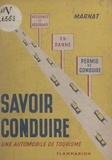 M. Marnat - Savoir conduire une automobile - Code de la route, circulation à Paris, conseils sur la route, en panne, entretien de la voiture, assurances et accidents.