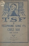 Jean Brun - T.S.F. et téléphone sans fil chez soi.