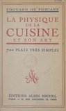 Édouard de Pomiane - La physique de la cuisine et son art - 700 plats de base, très simples.