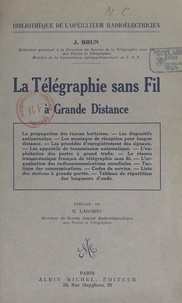 Jean Brun et E. Lagorio - La télégraphie sans fil à grande distance.