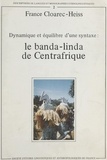 France Cloarec-Heiss et Pascal Boyeldieu - Le Banda-linda de Centrafrique : dynamisme et équilibre d'une syntaxe.
