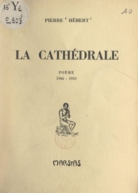 Pierre Hébert - La cathédrale - 1944-1953.