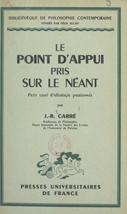 Jean-Raoul Carré et Félix Alcan - Le point d'appui pris sur le néant - Petit essai d'idéologie passionnée.