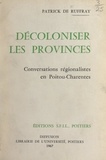 Patrick de Ruffray - Décoloniser les provinces - Conversations régionalistes en Poitou-Charentes.