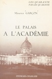 Maurice Garçon - Le Palais à l'Académie.