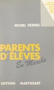 Michel Vernus et Antoine Prost - Parents d'élèves en marche - 40 ans d'histoire de la FCPE (1947-1987).
