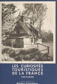 Henry de Ségogne et  Collectif - Les curiosités touristiques de la France : Calvados.