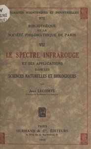 Jean Lecomte et  Guilleminot - Le spectre infra-rouge et ses applications dans les sciences naturelles et biologiques.
