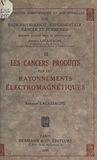 Antoine Lacassagne - Radiophysiologie expérimentale, cancer et hormones (3). Les cancers produits par les rayonnements électromagnétiques.