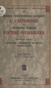 Jean Rösch - Mesures stéréoscopiques appliquées à l'astronomie et recherches connexes d'optique physiologique (2). Applications astronomiques des mesures stéréoscopiques.