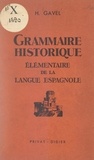 Henri Gavel - Grammaire historique élémentaire de la langue espagnole.
