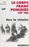 René Giraudon et  Collectif - Le Corps franc Pommiès (3). Vers la victoire - Historique du CFP 49e RIL.
