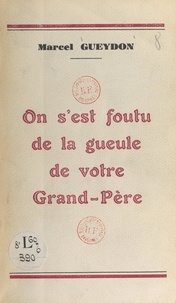 Marcel Gueydon et Pierre Cabanis - On s'est foutu de la gueule de votre grand-père.