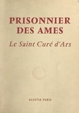 Émile Bertaud et René-Jean Hesbert - Prisonnier des âmes : le Saint Curé d'Ars.