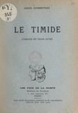 Louis Guiberteau - Le timide - Comédie en trois actes.