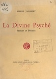 Pierre Jalabert - La divine psyché - Stances et poèmes.