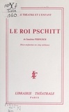 Sandrine Pernusch - Le roi Pschitt - Pièce enfantine en cinq tableaux.