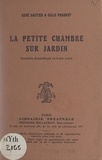 René Bastien et Gille Phabrey - La petite chambre sur jardin - Comédie dramatique en trois actes.