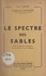 Léon Caillet et Joseph-Louis Sanciaume - Le spectre des sables - Pièce d'aventures policières en trois actes et neuf tableaux.