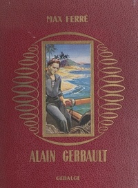 Max Ferré et André Hofer - Alain Gerbault - Navigateur solitaire.