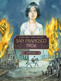 Fabrice Meddour et Damien Marie - San Francisco 1906 - Tome 2, La part du feu.