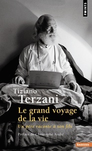 Tiziano Terzani - Le Grand Voyage de la vie - Un père raconte à son fils.