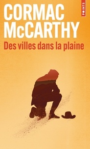 Cormac McCarthy - La trilogie des confins Tome 3 : Des villes dans la plaine.