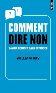 William Ury - Comment dire non - Savoir refuser sans offenser.