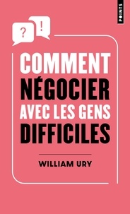 William Ury - Comment négocier avec les gens difficiles.