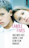 Carole Fives - Que nos vies aient l'air d'un film parfait.