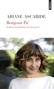 Ariane Ascaride - Bonjour Pa' - Lettres au fantôme de mon père.