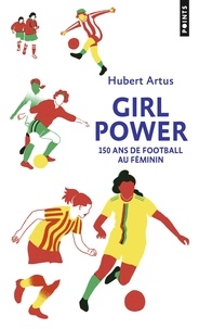 Hubert Artus - Girl Power - 150 ans de football au féminin.