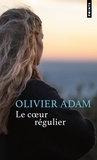 Olivier Adam - Le coeur régulier.