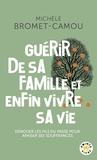 Michèle Bromet-Camou - Guérir de sa famille et enfin vivre sa vie - Dénouer les fils du passé pour apaiser ses souffrances.