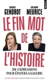 Nathalie Gendrot et Guillaume Meurice - Le Fin mot de l'histoire - 201 expressions pour épater la galerie.